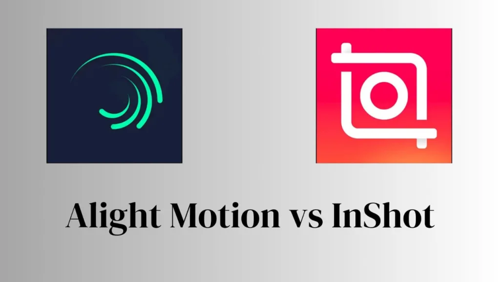 Alight Motion vs InShot