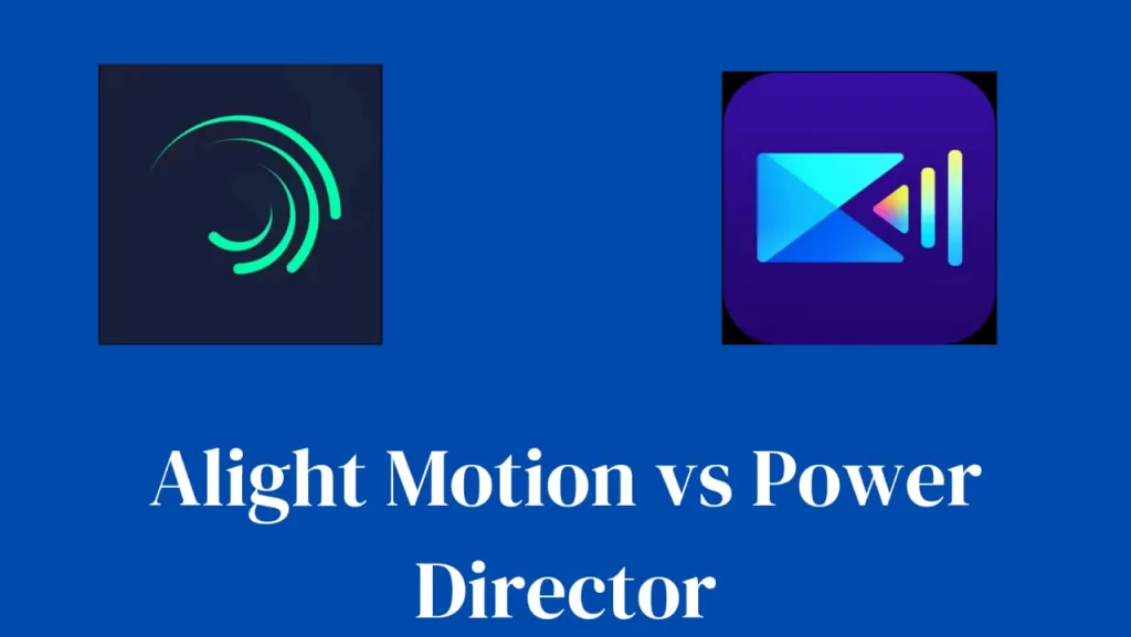 alight motion vs power director